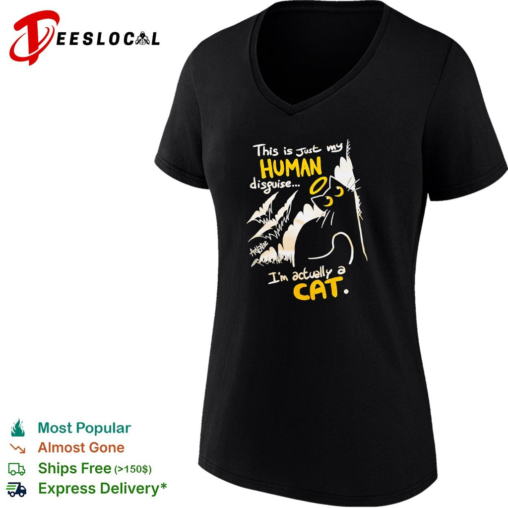 This is just my human disguise I am actually a cat shirt
