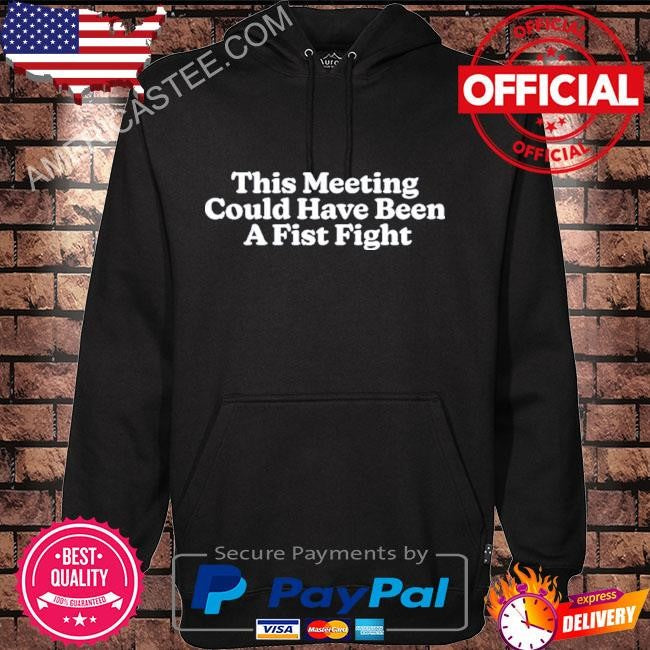 This meeting could have been a fist fight shirt