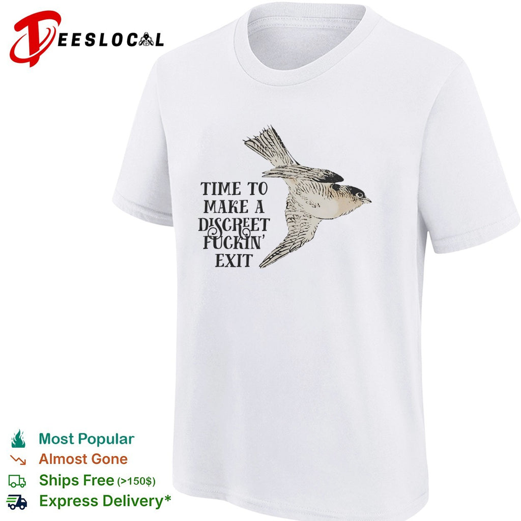 Time to make a discreet fuckin exit flying bird shirt