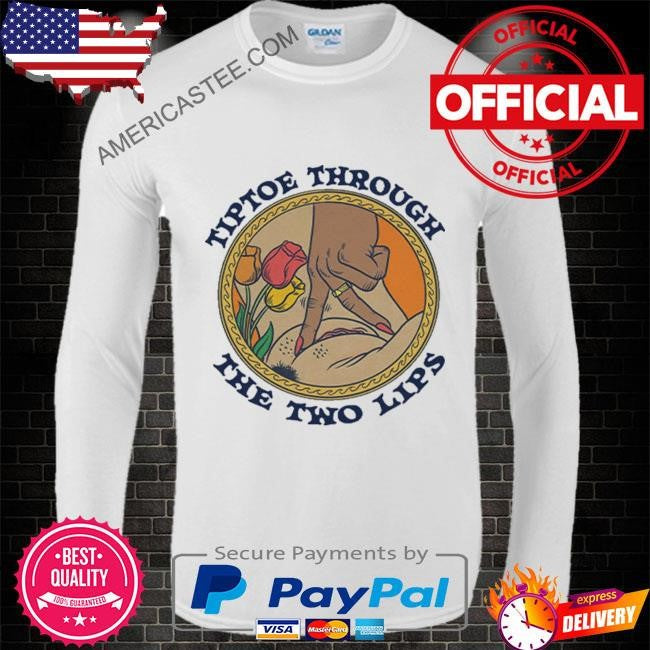 Tiptoe Through The Two Lips T Shirt