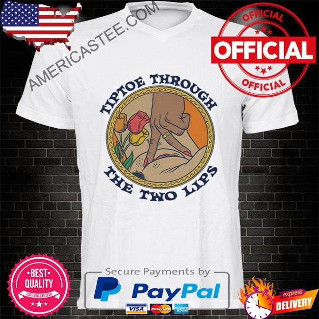 Tiptoe Through The Two Lips T Shirt