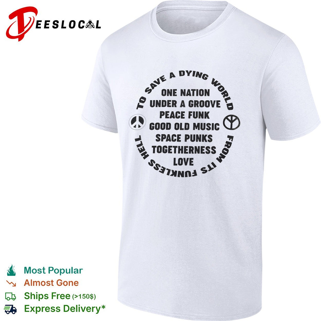 To Save a Dying World One Nation Under a Groove Peace Funk Good Old Music shirt