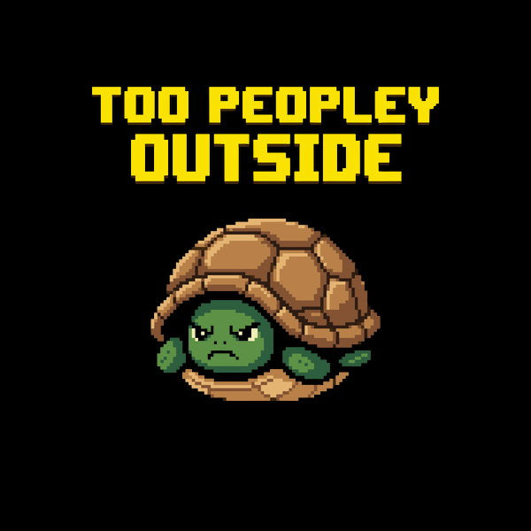 Too Peopley Outside Grumpy Turtle
