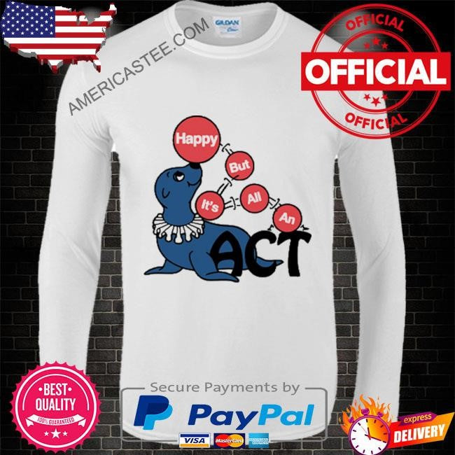 Sea Lion Happy But It’s All An Act T Shirt