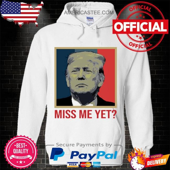Trump 2024 Miss Me Yet T Shirt