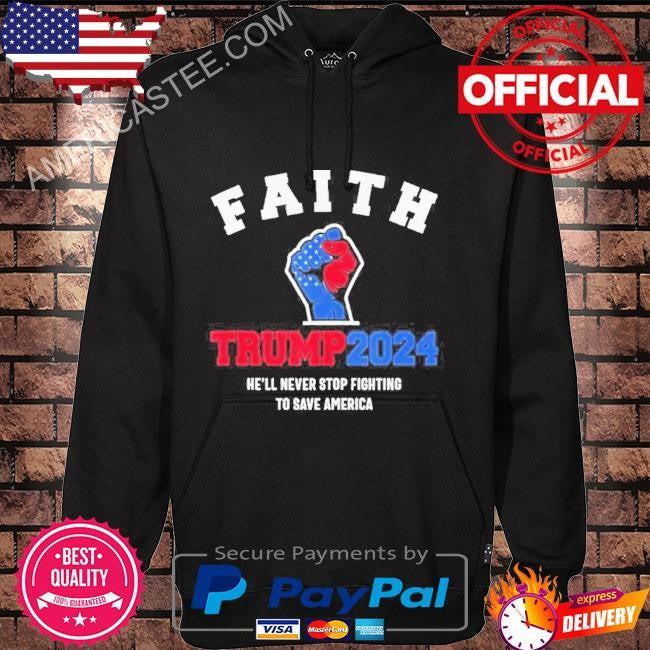 Trump 2024 he’ll never stop fighting to save america Trump hand shirt