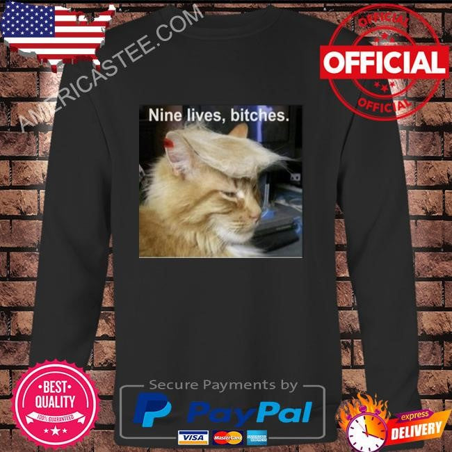 Trump Cat Nine Lives Bitches Shirt