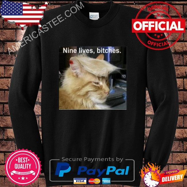 Trump Cat Nine Lives Bitches Shirt