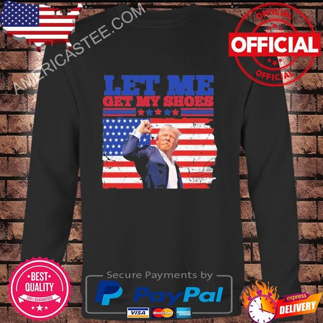 Trump Get My Get My Shoes Shirt