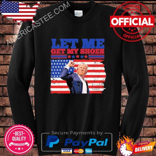 Trump Get My Get My Shoes Shirt