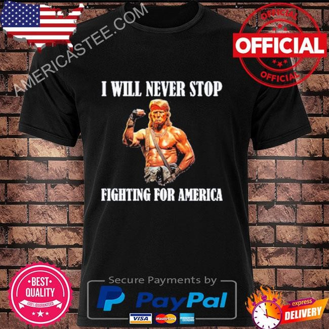 Trump I Will Never Stop Fighting For America Sweatshirt