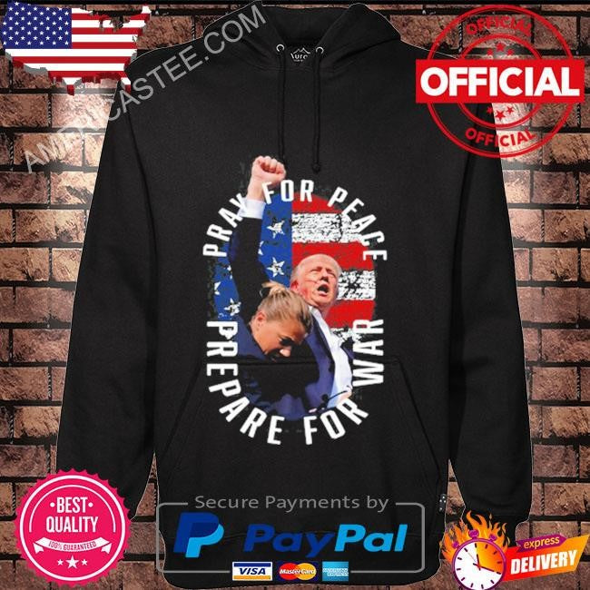 Trump Pray For Peace Prepare For War Tee Shirt