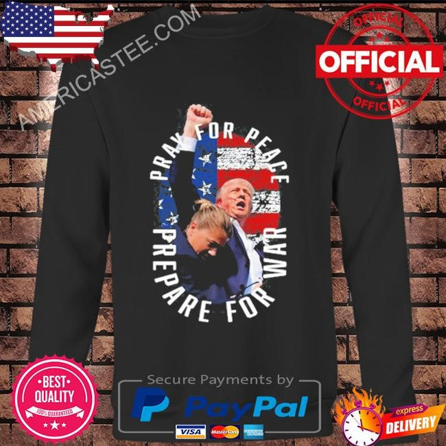 Trump Pray For Peace Prepare For War Tee Shirt
