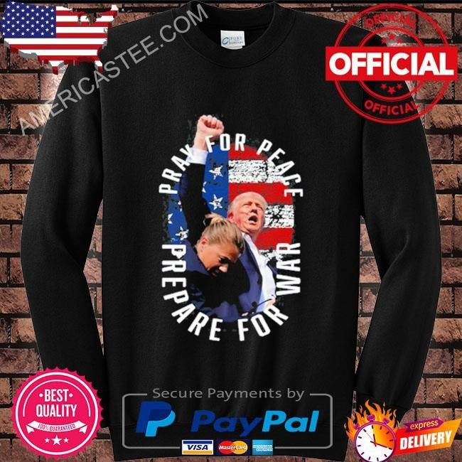 Trump Pray For Peace Prepare For War Tee Shirt