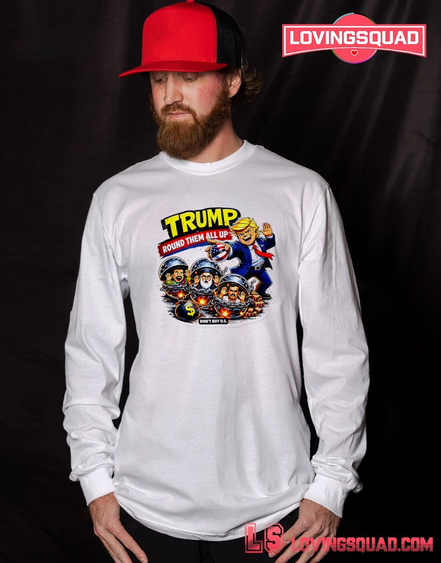 Trump Round Them All Up Don’t Buy Us Anti-Trump shirt