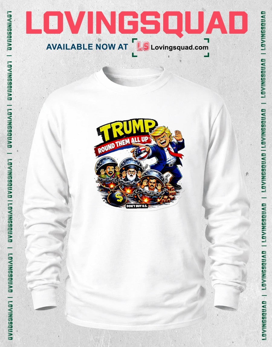 Trump Round Them All Up Don’t Buy Us Anti-Trump shirt
