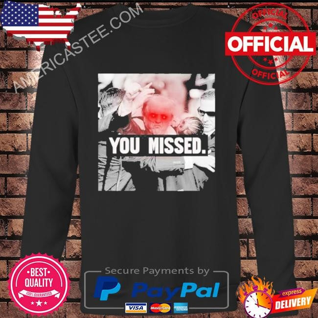 Trump You Missed 2024 Shirt