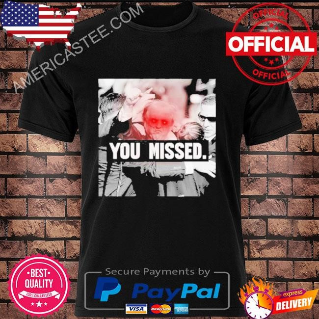 Trump You Missed 2024 Shirt