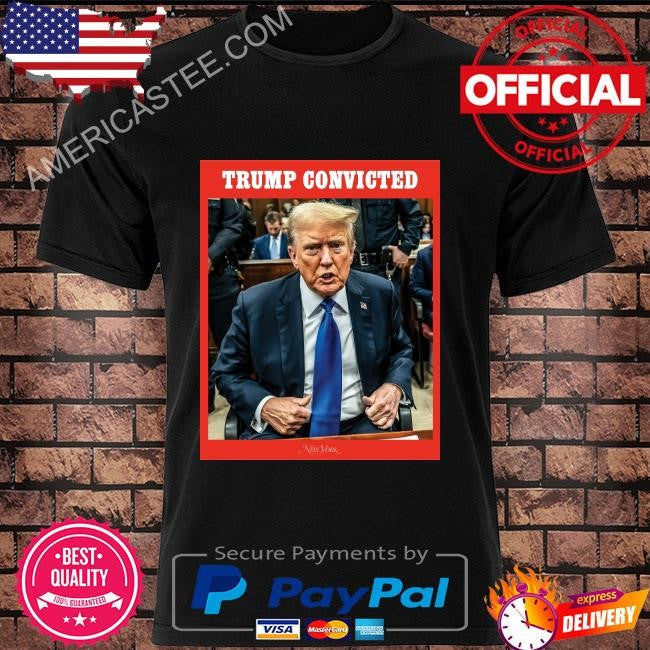 Trump was found guilty on all 34 felony counts shirt