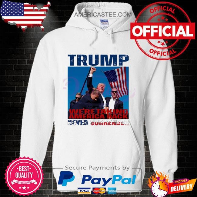 Trump we are taking American back never surrender shirt