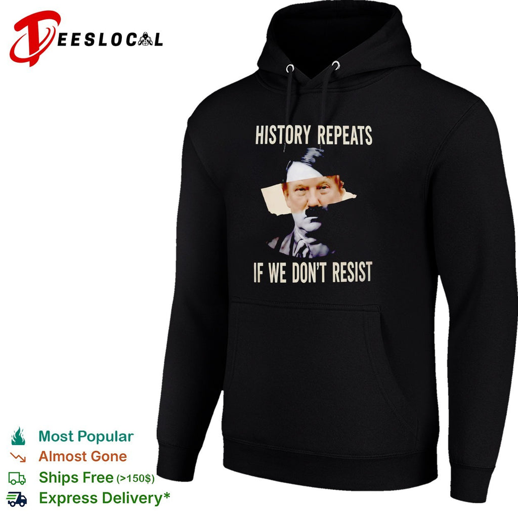 Trump x Hitler history repeats if we don’t resist political protest shirt