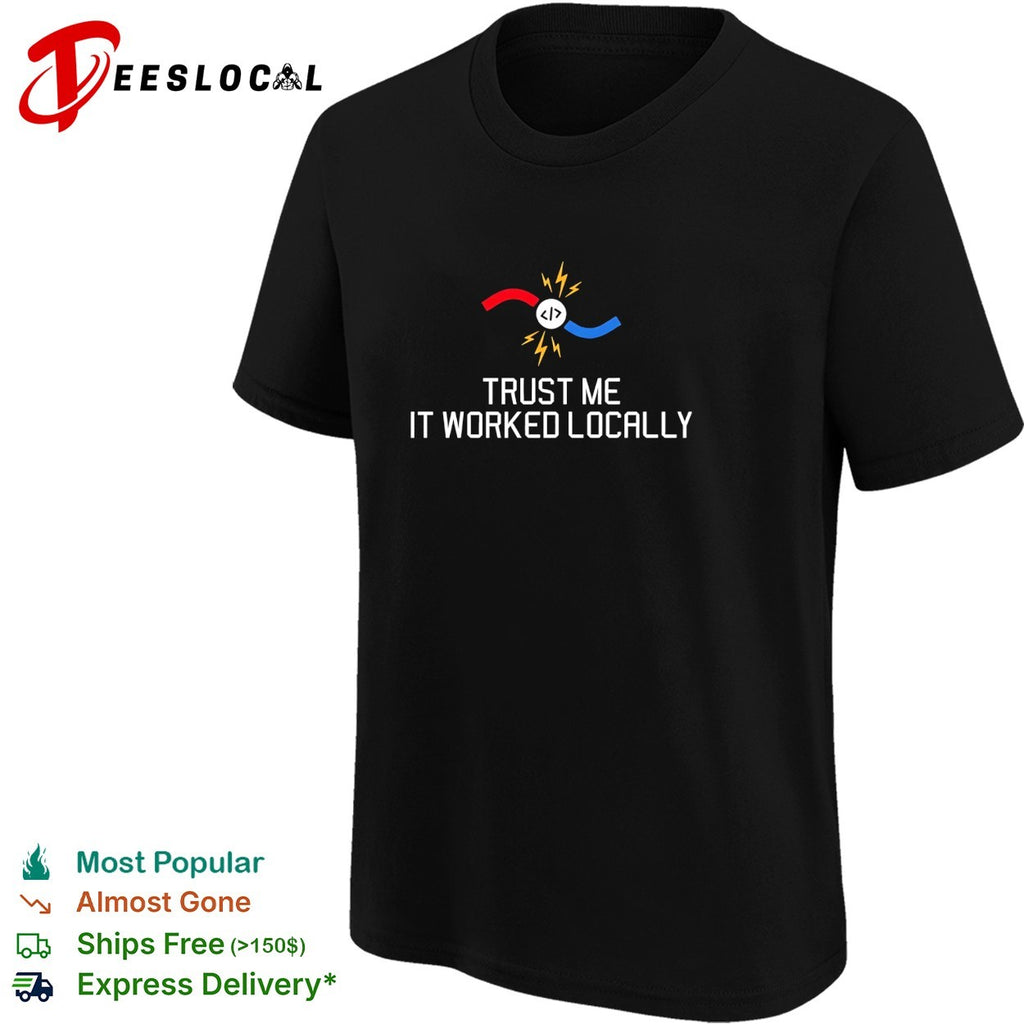 Trust me it worked locally coding programmer magnet shirt