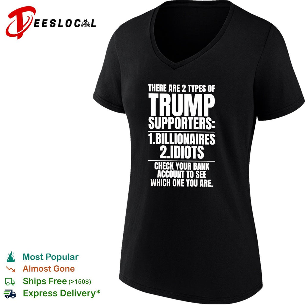 Two types of Trump supporters billionaires idiots check your bank account shirt