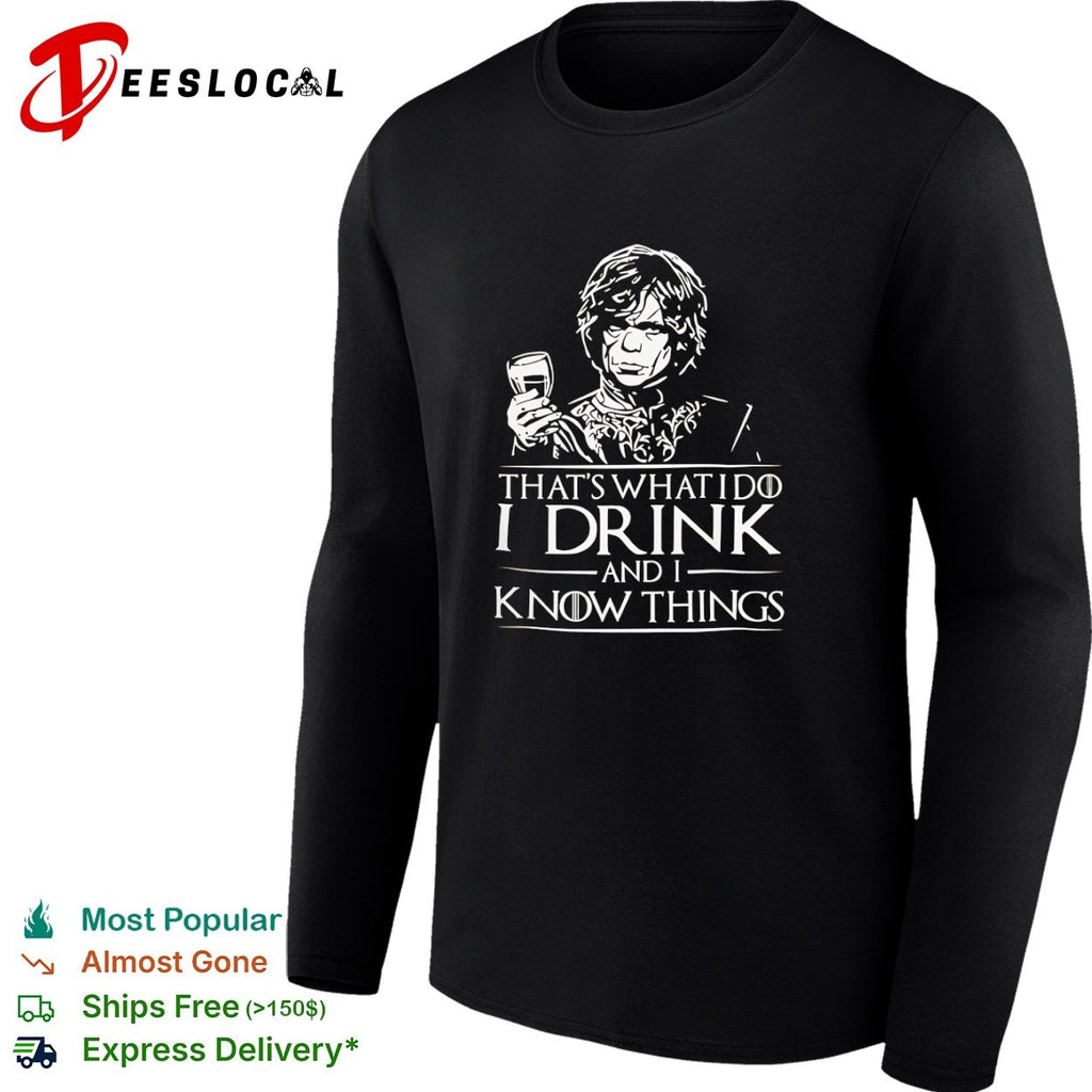 Tyrion Lannister Game of Thrones holding wine glass thats what I do I drink and I know things shirt