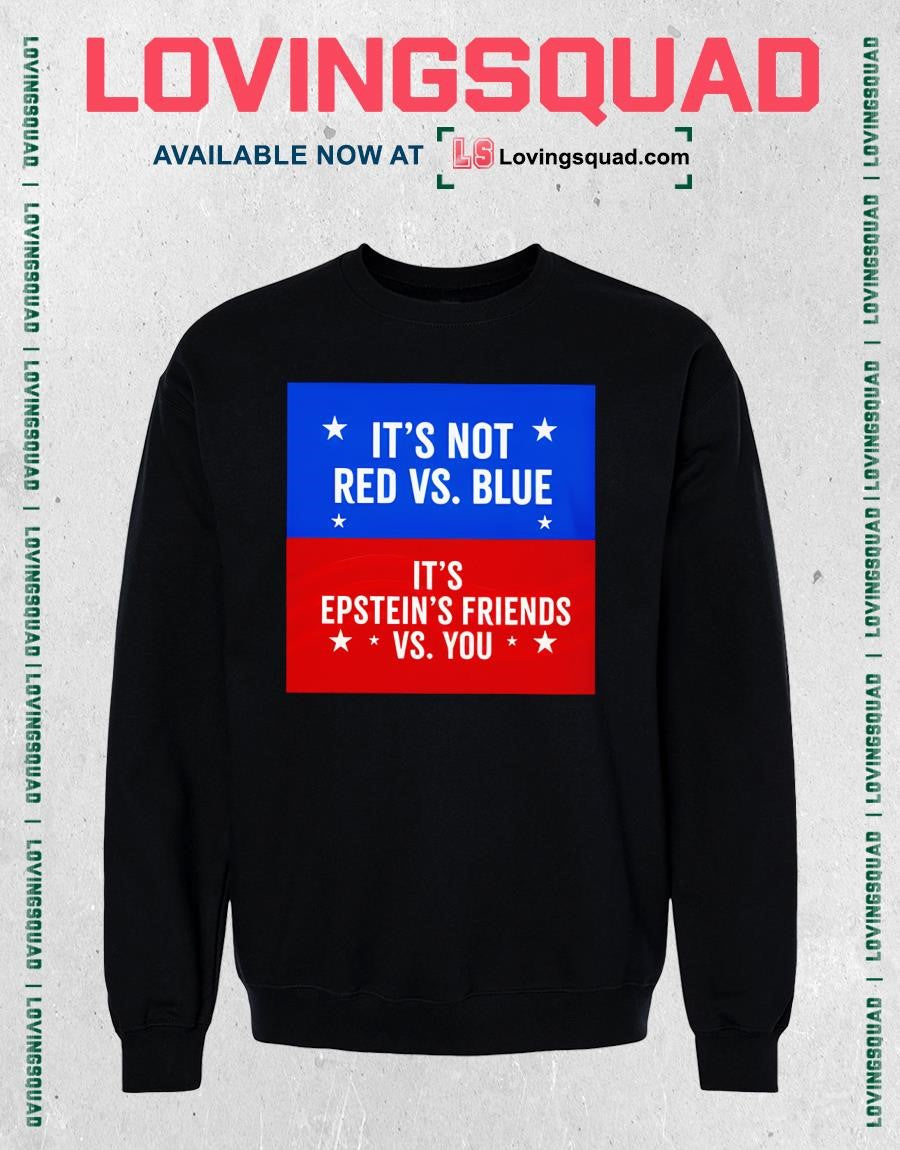 It’s Not Red Vs. Blue It’s Epstein Friends Vs. You Shirt