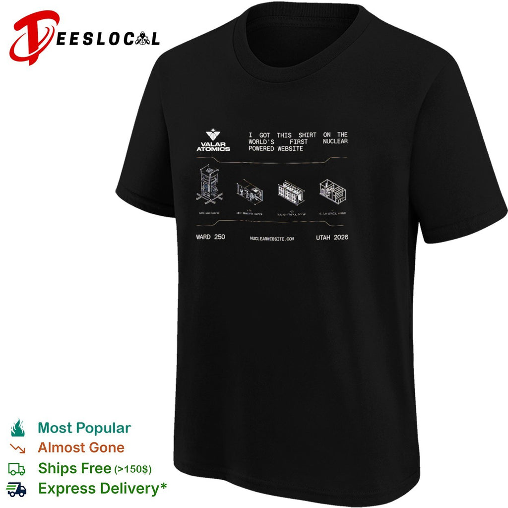 Valar Atomics reactor I got this on the worlds first nuclear powered website shirt
