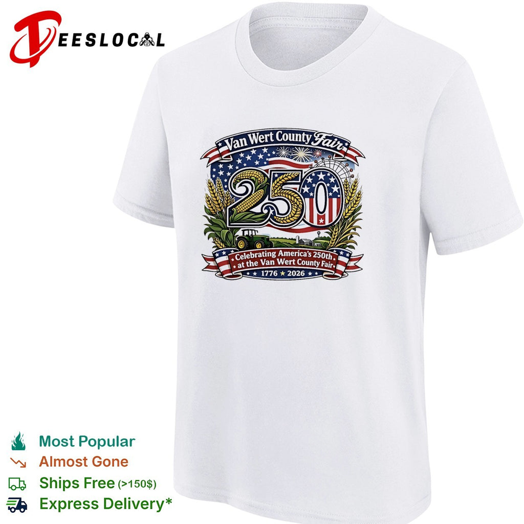 Van Wert County Fair 250 Celebrating America’s 250th 1776 2026 shirt