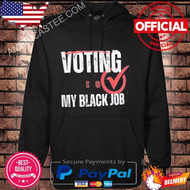 Voting is my black job shirt