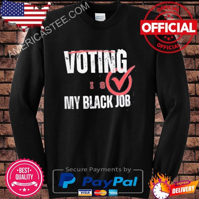 Voting is my black job shirt