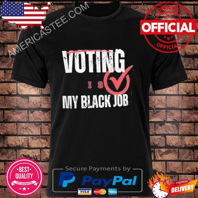 Voting is my black job shirt