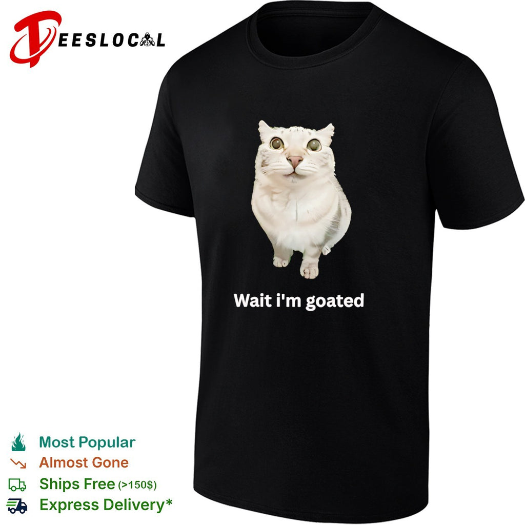 Wait im goated cat meme shirt
