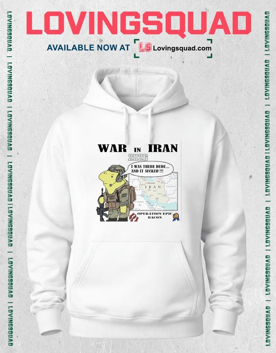 War In Iran 2026 I Was There Dude And It Sucked Shirt