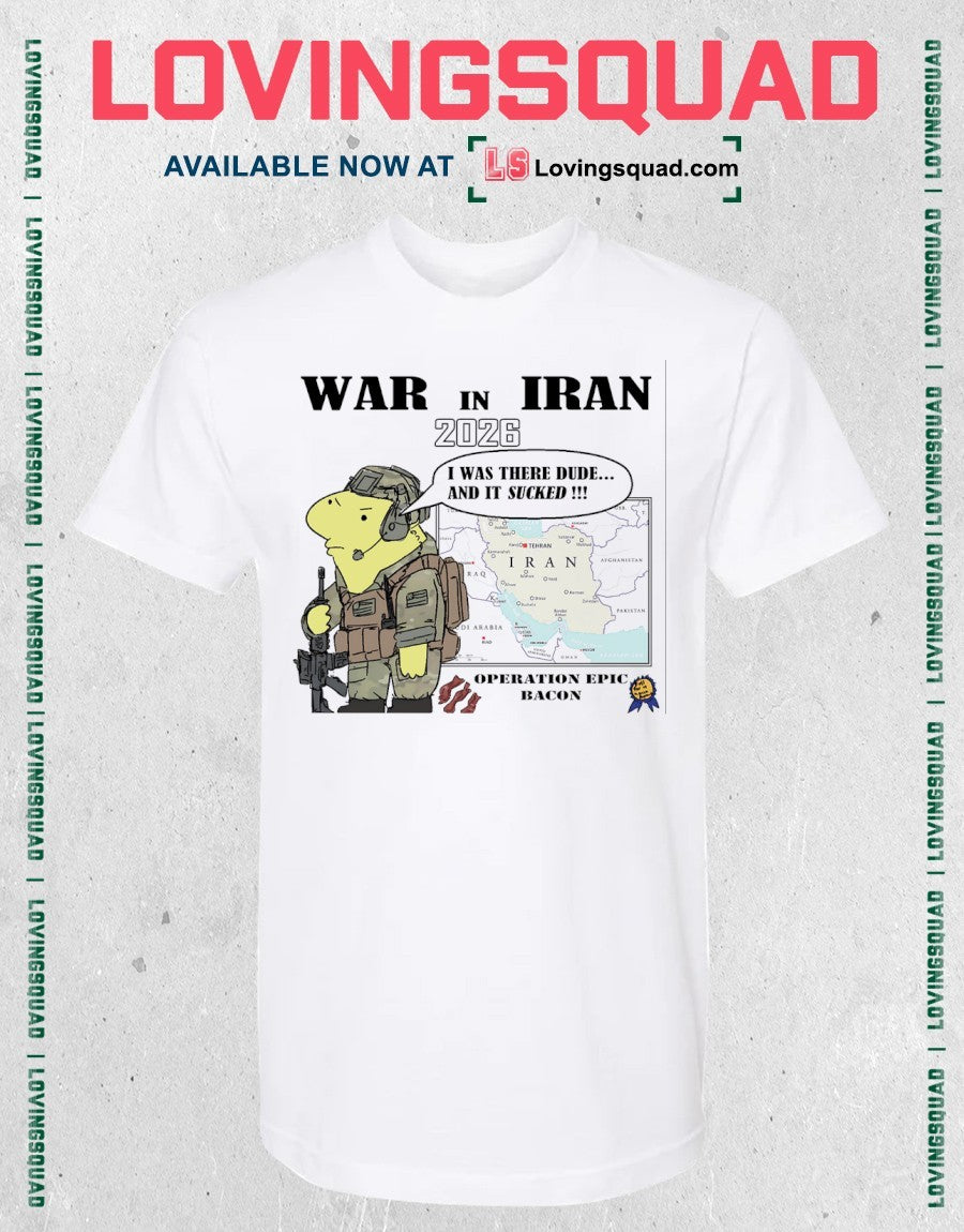 War In Iran 2026 I Was There Dude And It Sucked Shirt