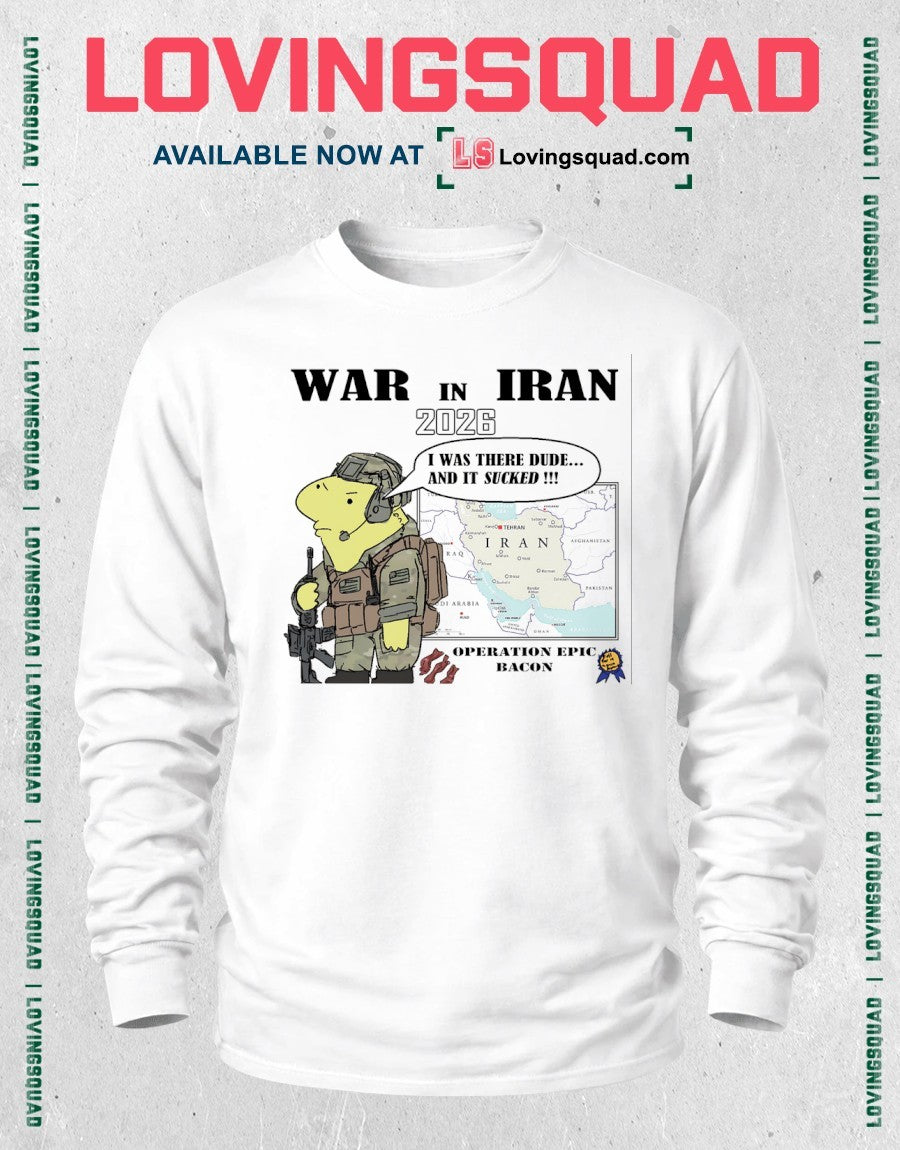 War In Iran 2026 I Was There Dude And It Sucked Shirt