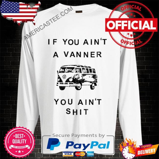 Waveygoods If You Ain’t A Vanner You Ain’t Shit Shirt