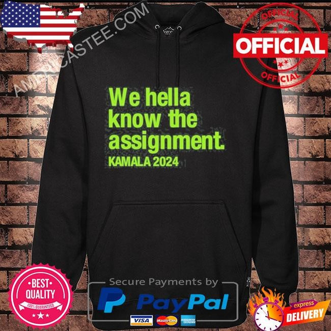 We Hella Know The Assignment Kamala 2024 Green Shirt
