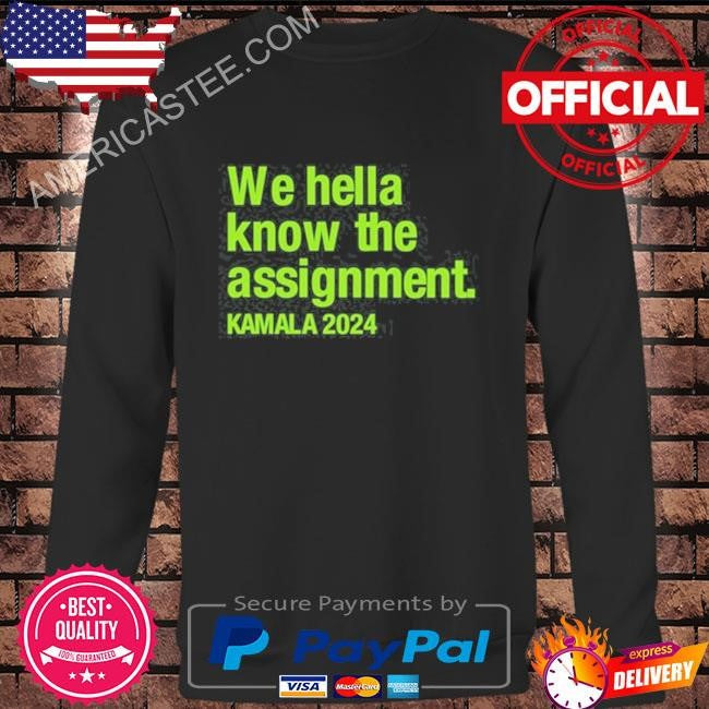 We Hella Know The Assignment Kamala 2024 Green Shirt