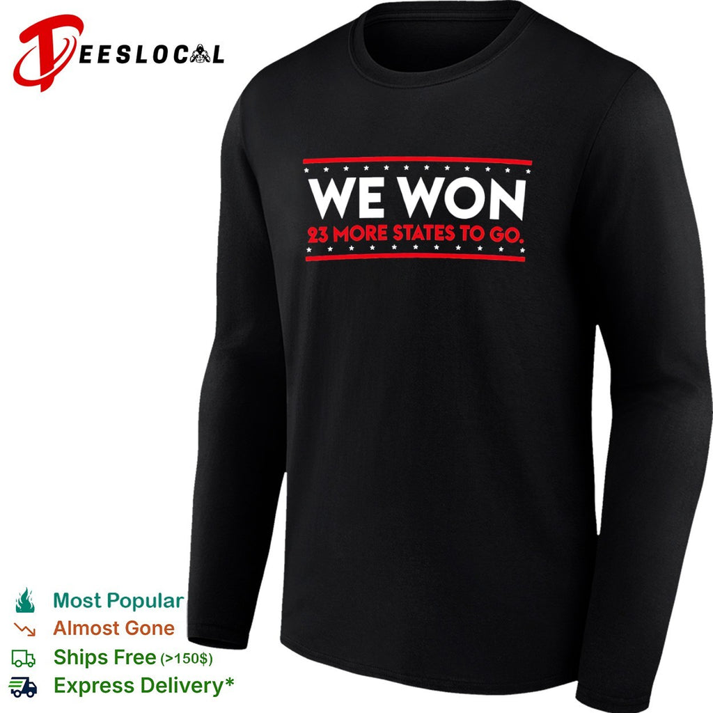 We Won 23 More States to Go XX XY Political Election Voter shirt