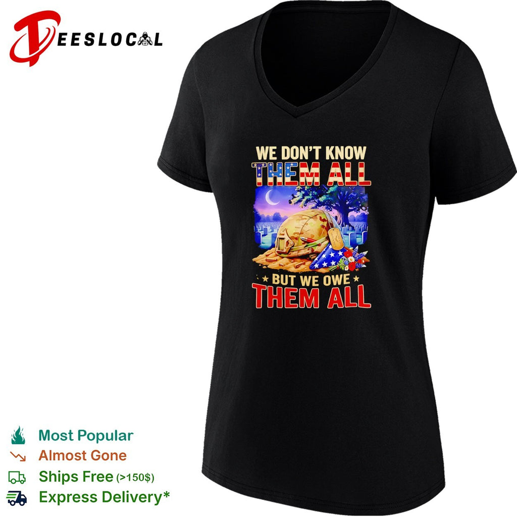 We dont know them all but we owe them all shirt