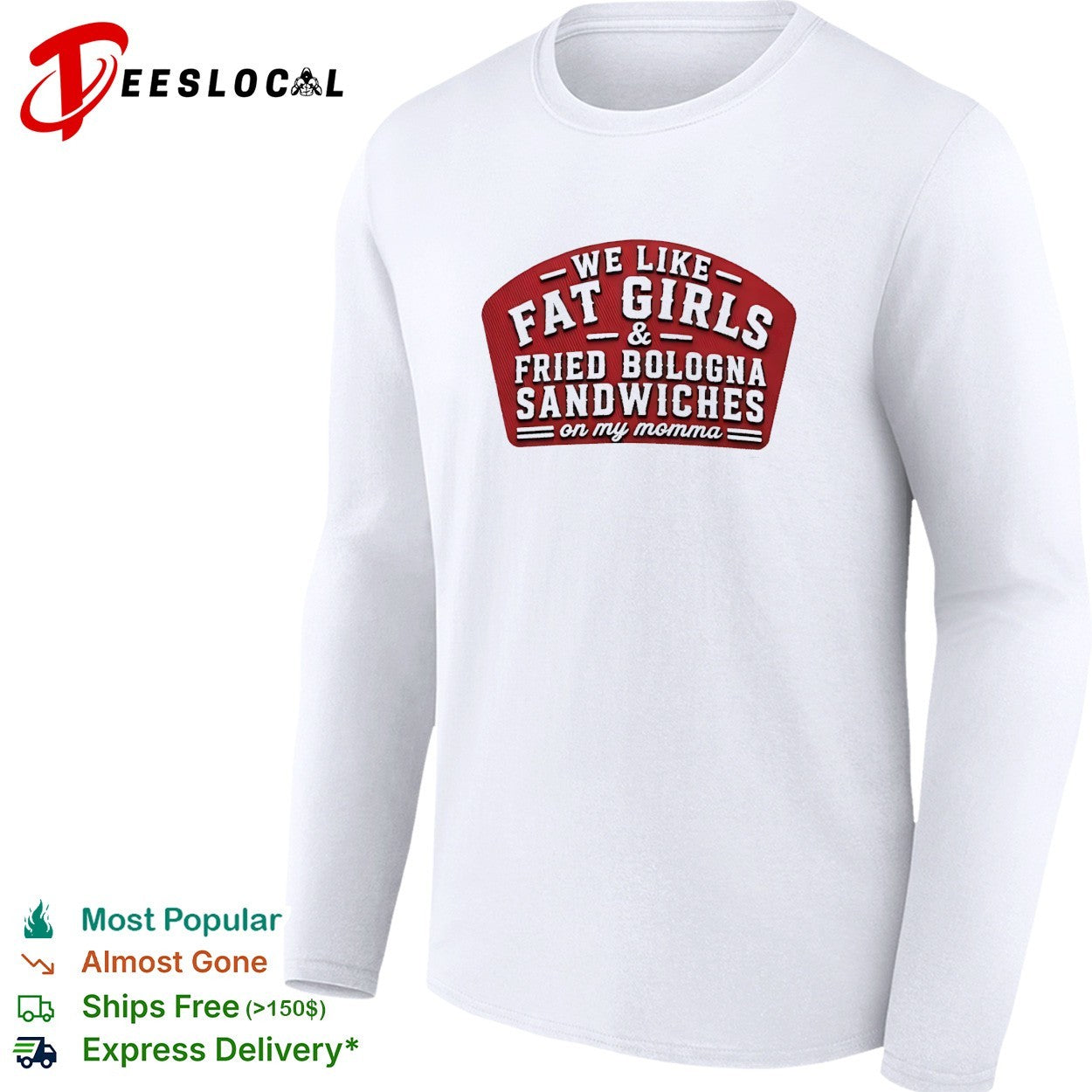 We like fat girls and fried bologna sandwiches on my momma shirt