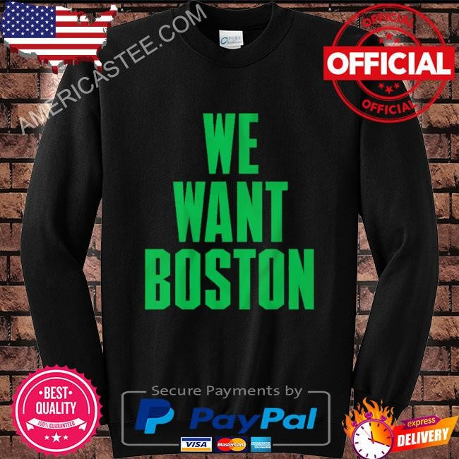 We want boston shirt