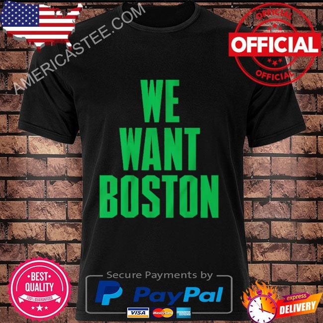 We want boston shirt