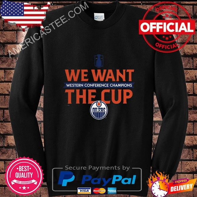 We want the cup Edmonton oilers 2024 western conference champions shirt