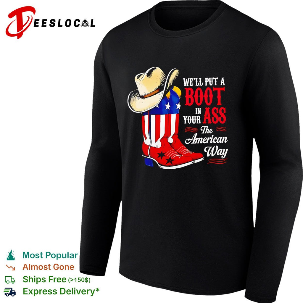We will put a boot in your ass the American way shirt