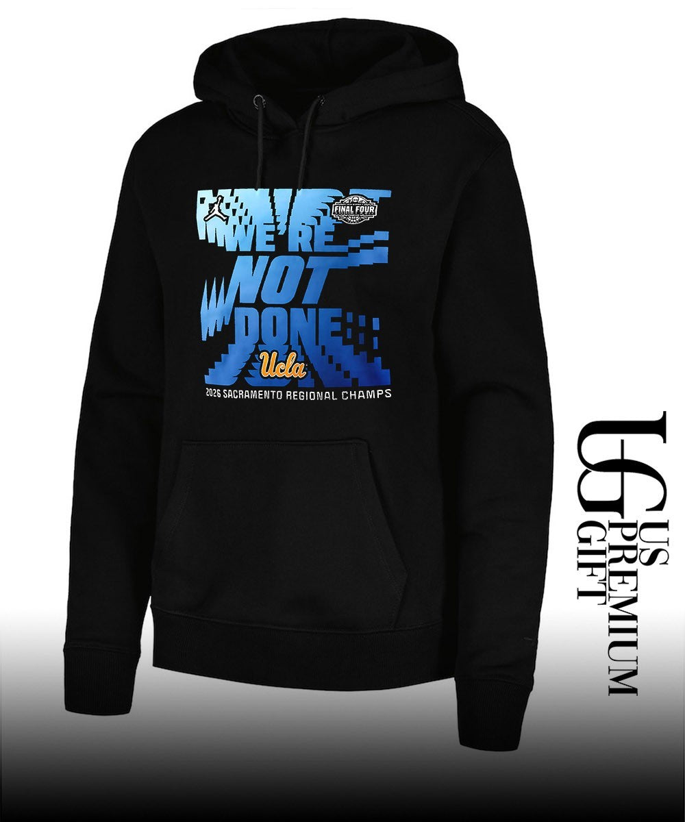 We’re Not Done UCLA Bruins basketball 2026 Sacramento Regional Champs Final Four shirt