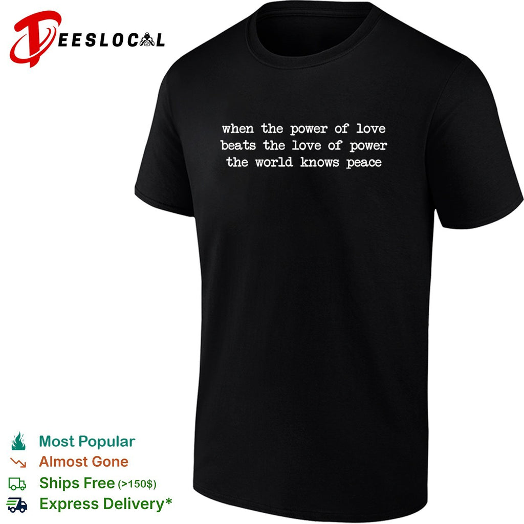 When the power of love beats the love of power the world knows peace typewriter text shirt